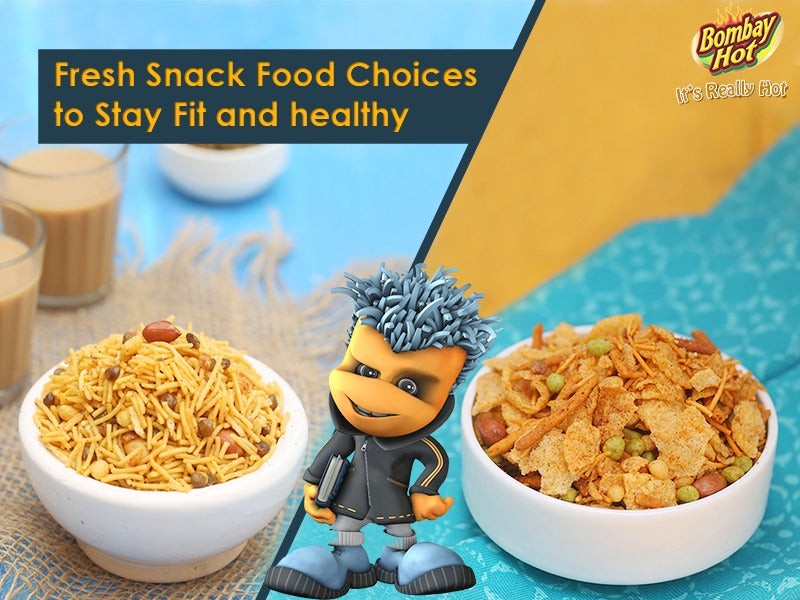 Fresh Snack Food Choices to Stay Fit and healthy- Bombay Hot