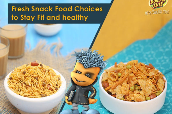 Fresh Snack Food Choices to Stay Fit and healthy- Bombay Hot
